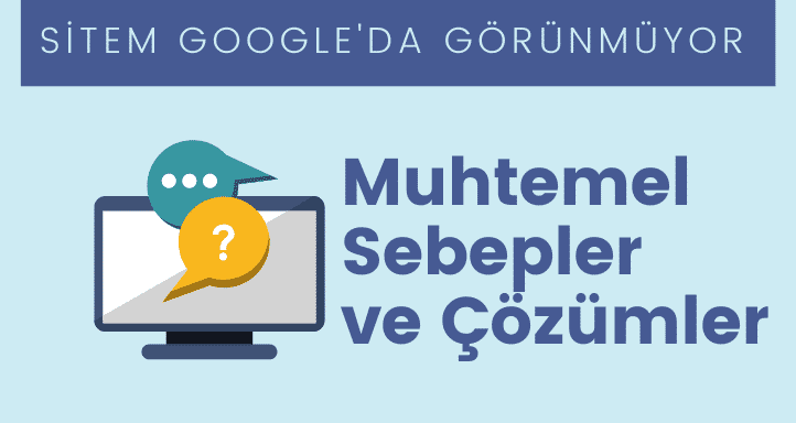 Sitem Google'da Görünmüyor - Muhtemel Sebepler